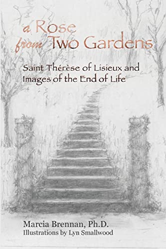 Imagen de archivo de A Rose From Two Gardens: Saint Thrse of Lisieux and Images of the End of Life a la venta por Lucky's Textbooks