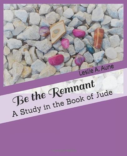 Stock image for Be the Remnant: A Study in the Book of Jude for sale by SecondSale