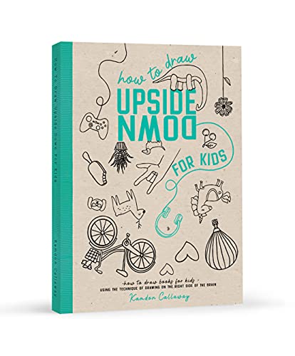 Imagen de archivo de How To Draw Upside Down For Kids: Using the Technique of Drawing on The Right Side of the Brain (Upside Down Art) a la venta por Dream Books Co.