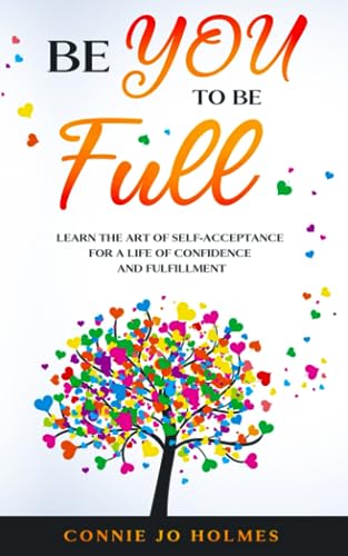 Stock image for Be YOU to be Full: Learn the Art of Self-Acceptance for a Life of Confidence and Fulfillment for sale by Reliant Bookstore