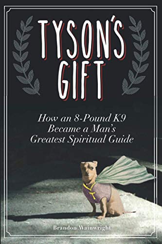 Imagen de archivo de Tyson's Gift: How an 8-Pound K9 Became a Man's Greatest Spiritual Guide a la venta por Decluttr