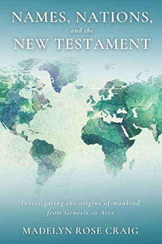 Beispielbild fr Names, Nations, and the New Testament: Investigating the origins of mankind from Genesis to Acts zum Verkauf von GreatBookPrices