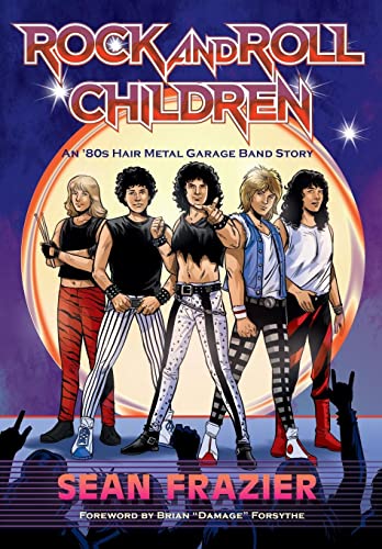 Stock image for Rock and Roll Children: An 80s Hair Metal Garage Band Story for sale by Books From California