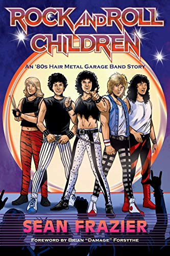 Stock image for Rock and Roll Children: An 80s Hair Metal Garage Band Story for sale by GF Books, Inc.