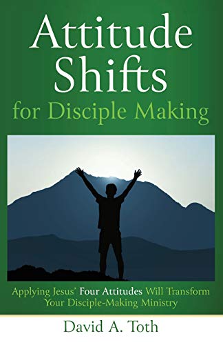 Stock image for Attitude Shifts for Disciple Making: Applying Jesus' Four Attitudes Will Transform Your Disciple-Making Ministry for sale by ThriftBooks-Dallas