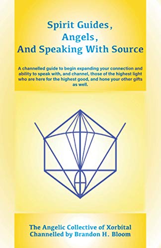 Imagen de archivo de Spirit Guides, Angels, and Speaking With Source: A channelled guide to begin expanding your connection and ability to speak with, and channel, those o a la venta por GreatBookPrices