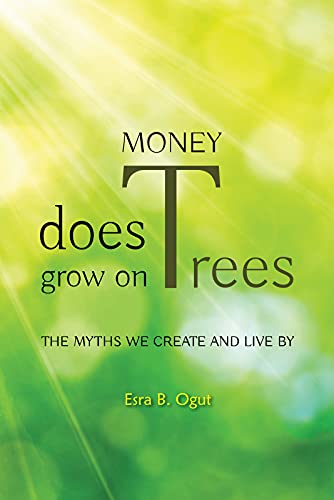 Stock image for Money Does Grow on Trees: The Myths We Create and Live By for sale by St Vincent de Paul of Lane County