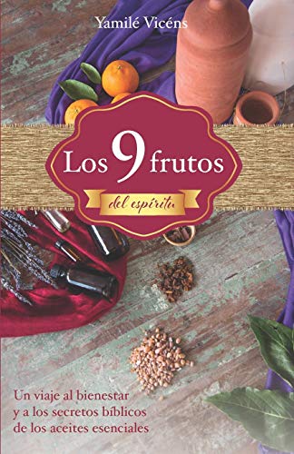 Stock image for Los 9 frutos del espritu: Un viaje al bienestar y a los secretos bblicos de los aceites esenciales for sale by ThriftBooks-Dallas