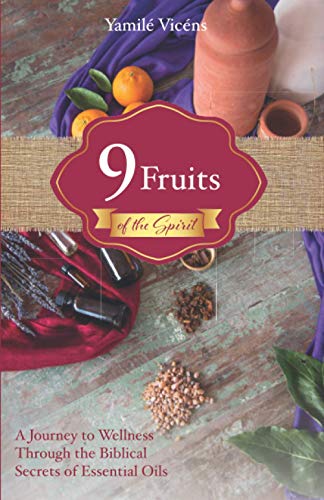 Imagen de archivo de Nine Fruits of the Spirit: A Journey to Wellness Through the Biblical Secrets of Essential Oils a la venta por Save With Sam