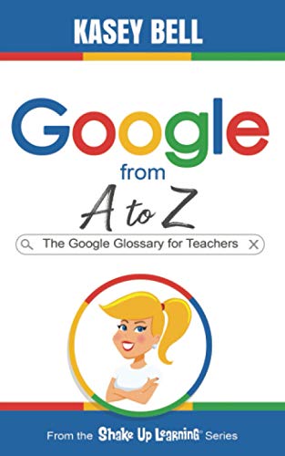 9781735601809: Google from A to Z: The Google Glossary for Teachers (Shake Up Learning Series)