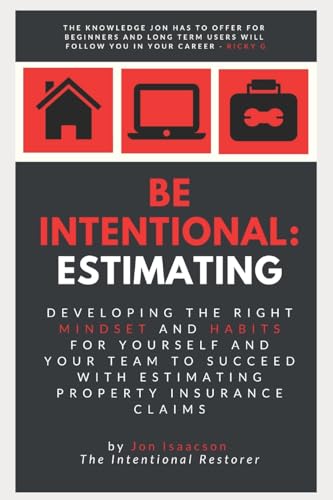 Stock image for Be Intentional: Estimating: Developing the right mindset and habits for yourself and your team to succeed with estimating property insurance claims for sale by GF Books, Inc.