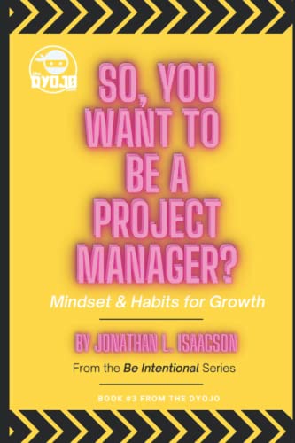 Stock image for So, You Want To Be A Project Manager?: Mindset and Habits for Growth (Be Intentional) for sale by Books Unplugged