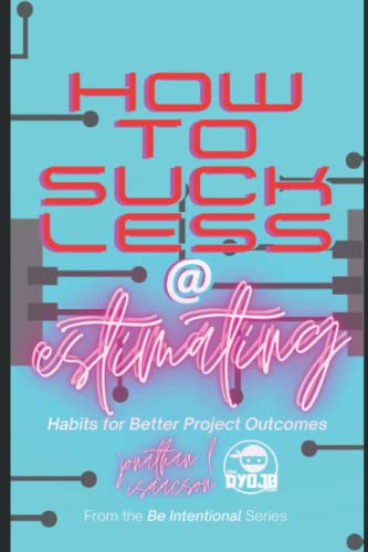 9781735622774: How To Suck Less At Estimating: Habits For Better Project Outcomes