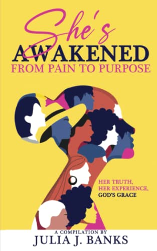 9781735630335: She's Awakened From Pain To Purpose: Her Truth, Her Experience, God's Grace
