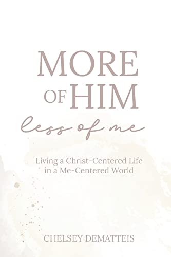 Stock image for More of Him, Less of Me: Living a Christ-Centered Life in a Me-Centered World for sale by Book Deals