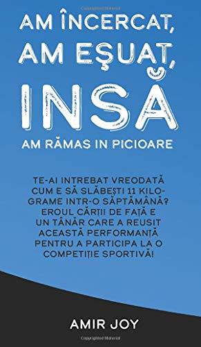 Imagen de archivo de Am  ncercat, Am Esuat, Insâ Am Râmas In Picioare: Te-AI  ntrebat VreodatA Cum E SA SlAbe?ti 11 Kilograme Intr-O . La O Competi? (Romanian Edition) a la venta por Bookmonger.Ltd