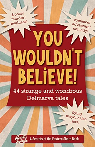 Beispielbild fr You Wouldn't Believe!: 44 Strange and Wondrous Delmarva Tales zum Verkauf von ThriftBooks-Dallas