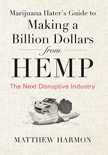 Beispielbild fr Marijuana Hater's Guide to Making a Billion Dollars from Hemp : The Next Disruptive Industry zum Verkauf von Buchpark