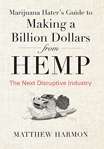 9781735674728: Marijuana Hater's Guide to Making a Billion Dollars from Hemp: The Next Disruptive Industry