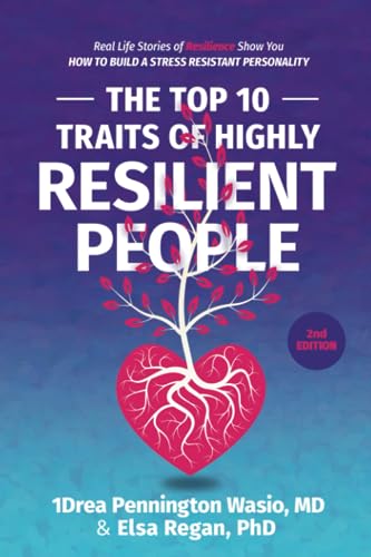 

The Top 10 Traits of Highly Resilient People: Real Life Stories of Resilience Show You How to Build a Stress Resistant Personality