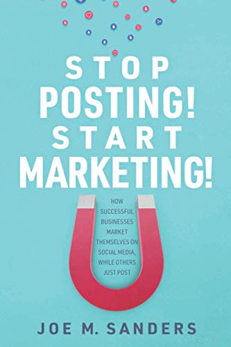 

Stop Posting! Start Marketing!: How successful companies market themselves on social media, while others just post