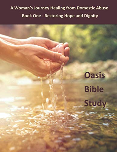 Beispielbild fr Oasis Bible Study - A Woman's Journey Healing from Domestic Abuse: Book One - Restoring Hope and Dignity (Oasis Bible Study - A Woman's Journey Healing from Abuse) zum Verkauf von Books Unplugged