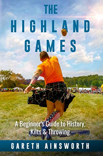 Stock image for The Highland Games: A Beginner's Guide to History, Kilts & Throwing for sale by SecondSale