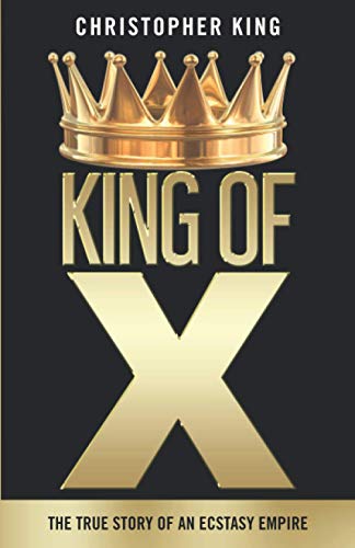 Beispielbild fr KING OF X: THE TRUE STORY OF AN ECSTASY EMPIRE zum Verkauf von WorldofBooks