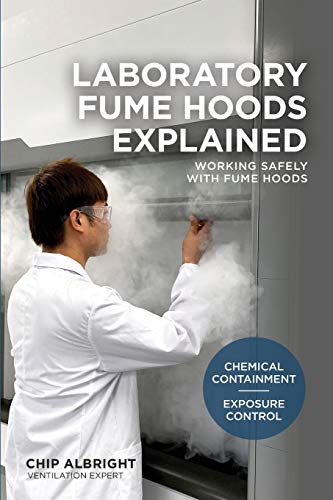Stock image for Laboratory Fume Hoods Explained: Chemical Containment - Exposure Control for sale by THE SAINT BOOKSTORE