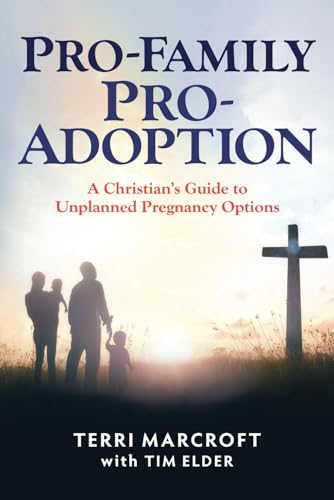 Stock image for Pro-Family Pro-Adoption: A Christian's Guide to Unplanned Pregnancy Options for sale by GF Books, Inc.