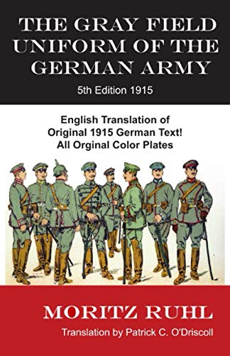 Imagen de archivo de The Gray Field Uniform of the German Army: 5th Edition 1915 a la venta por GF Books, Inc.