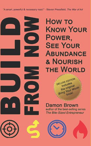 Stock image for Build From Now (Deluxe Edition): How to Know Your Power, See Your Abundance & Nourish the World (Bring Your Worth) for sale by California Books