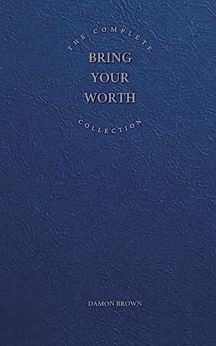 Stock image for The Complete Bring Your Worth Collection: Bite-Sized Entrepreneur, Bring Your Worth & Build From Now for sale by GreatBookPrices