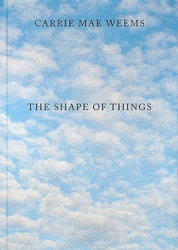 Imagen de archivo de Carrie Mae Weems: The Shape of Things [Hardcover] Obrist, Hans Ulrich; Weems, Carrie Mae; Eccles, Tom; Copeland, Huey and Lax, Thomas a la venta por Lakeside Books