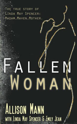 Beispielbild fr Fallen Woman : The True Story of Linda May Spencer: Madam, Maven, Mother zum Verkauf von Better World Books