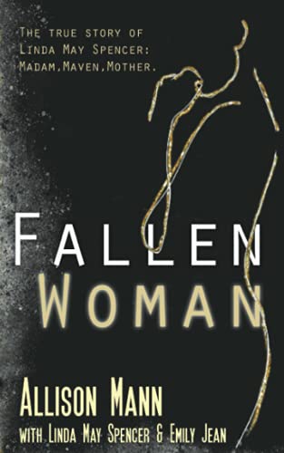 Stock image for Fallen Woman : The True Story of Linda May Spencer: Madam, Maven, Mother for sale by Better World Books