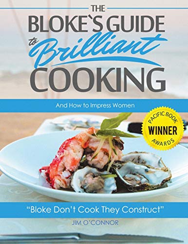 Stock image for The Bloke's Guide to Brilliant Cooking: And How to Impress Women: And How to Impress Women for sale by Revaluation Books