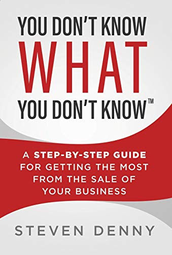 Beispielbild fr You Dont Know What You Dont Know: A Step-by-Step Guide For Getting the Most From the Sale of Your Business zum Verkauf von Big River Books