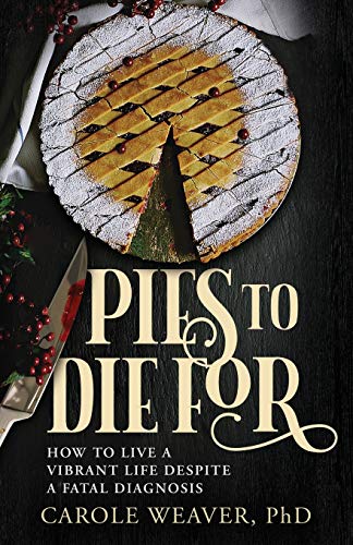 Beispielbild fr Pies to Die For: How to Live a Vibrant Life Despite a Fatal Diagnosis zum Verkauf von BooksRun