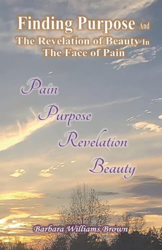 Beispielbild fr Finding Purpose & The Revelation of Beauty in the Face of Pain zum Verkauf von GreatBookPrices