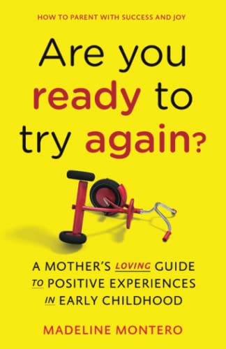 

Are You Ready To Try Again: How to Parent With Success and Joy: A Mother's Loving Guide to Positive Experiences in Early Childhood
