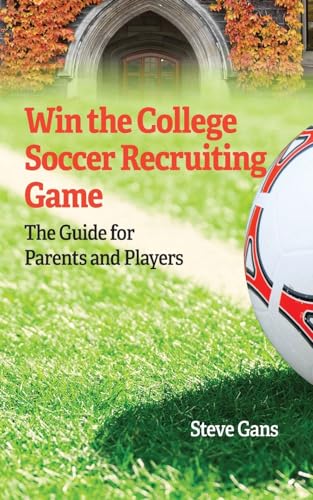 

Win the College Soccer Recruiting Game: The Guide for Parents and Players [Soft Cover ]