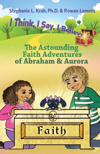 Stock image for The Astounding Faith Adventures of Abraham and Aurora: Book 1 of the I Think, I Say, I Believe Series for sale by GF Books, Inc.