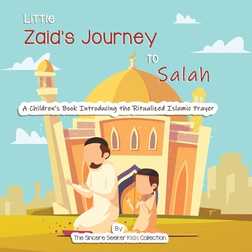 Stock image for Little Zaid's Journey to Salah: A Children's Book Introducing the Ritualized Islamic Prayer (Islam for Kids Series) for sale by Save With Sam