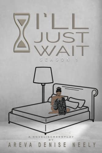 Beispielbild fr I'll Just Wait: A Novel/Screenplay Written By Areva Denise Neely - Season 1 zum Verkauf von SecondSale