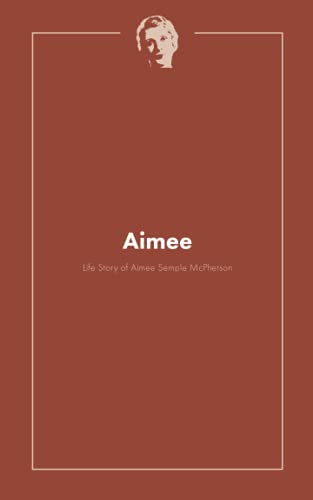 Beispielbild fr Aimee: The Life Story of Aimee Semple Mcpherson zum Verkauf von ThriftBooks-Atlanta