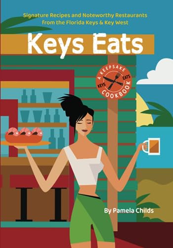 Stock image for KEYS EATS : Signature Recipes and Noteworthy Restaurants from the Florida Keys & Key West for sale by GreatBookPrices