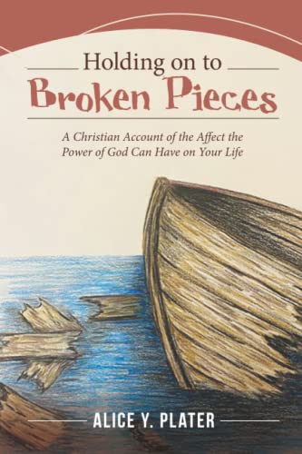 Stock image for Holding on to Broken Pieces: A Christian Account of the Affect the Power of God Can Have on Your Life for sale by GF Books, Inc.