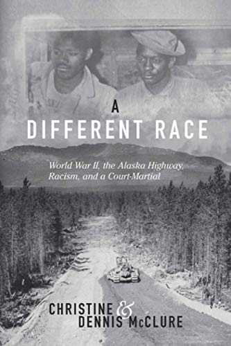 Stock image for A Different Race: World War II, The Alaska HIghway, Racism, and a Court-Martial for sale by Lucky's Textbooks