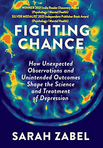 Stock image for Fighting Chance: How Unexpected Observations and Unintended Outcomes Shape the Science and Treatment of Depression for sale by BooksRun